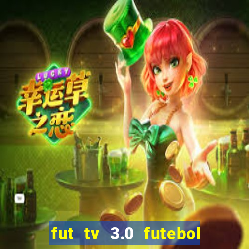 fut tv 3.0 futebol ao vivo